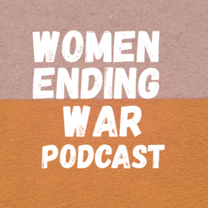 Women Ending War Podcast